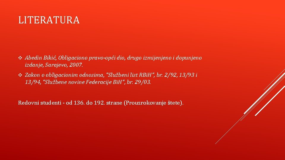 LITERATURA v Abedin Bikić, Obligaciono pravo-opći dio, drugo izmijenjeno i dopunjeno izdanje, Sarajevo, 2007.