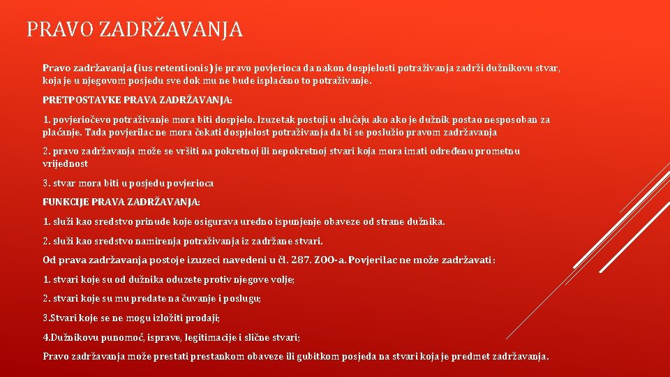 PRAVO ZADRŽAVANJA Pravo zadržavanja (ius retentionis) je pravo povjerioca da nakon dospjelosti potraživanja zadrži