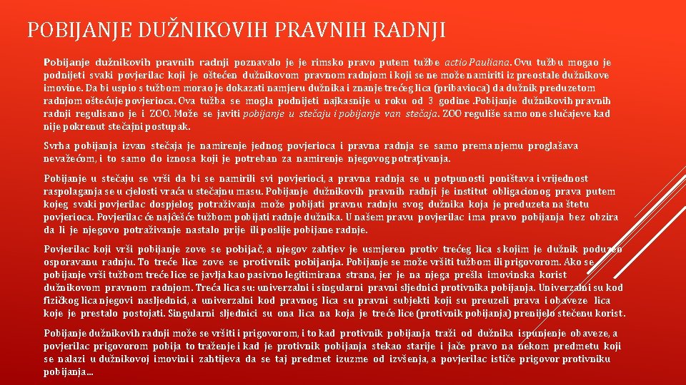 POBIJANJE DUŽNIKOVIH PRAVNIH RADNJI Pobijanje dužnikovih pravnih radnji poznavalo je je rimsko pravo putem