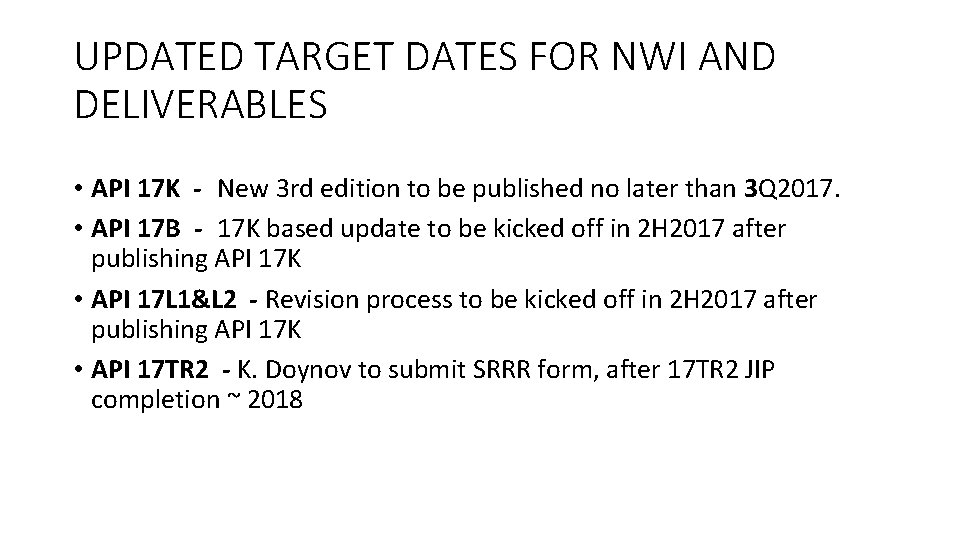 UPDATED TARGET DATES FOR NWI AND DELIVERABLES • API 17 K - New 3