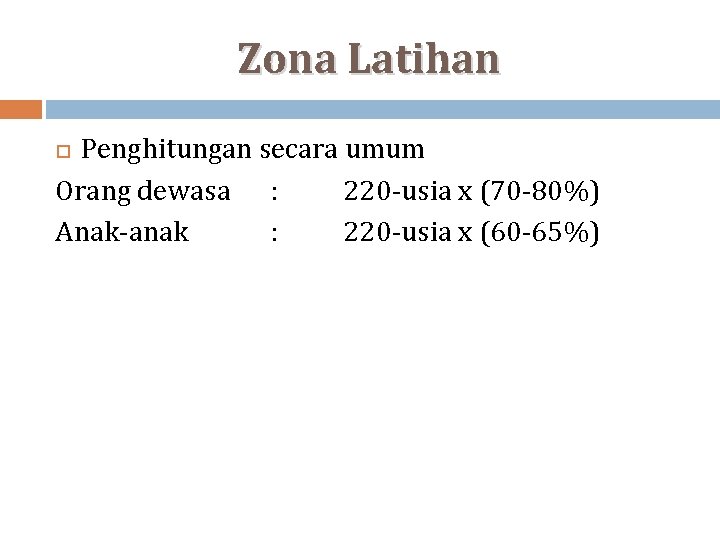 Zona Latihan Penghitungan secara umum Orang dewasa : 220 -usia x (70 -80%) Anak-anak
