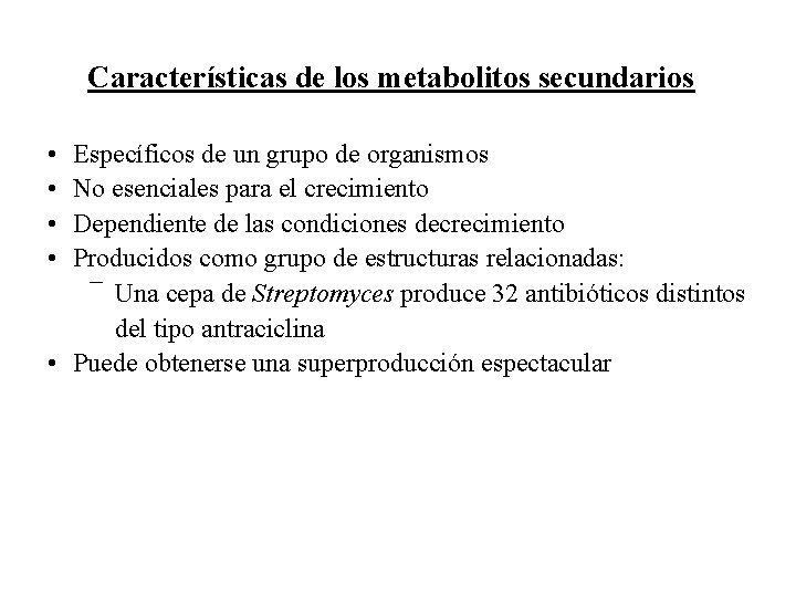 Características de los metabolitos secundarios • • Específicos de un grupo de organismos No