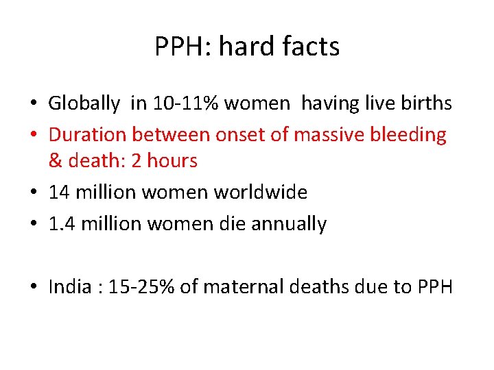 PPH: hard facts • Globally in 10 -11% women having live births • Duration