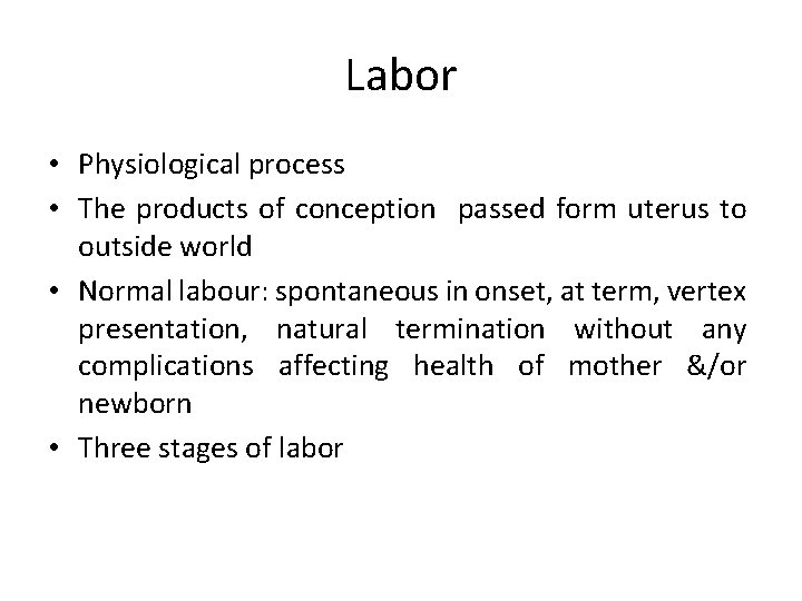 Labor • Physiological process • The products of conception passed form uterus to outside