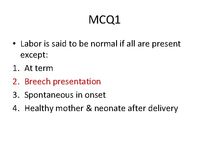 MCQ 1 • Labor is said to be normal if all are present except: