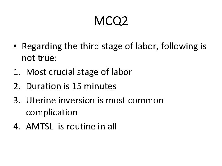 MCQ 2 • Regarding the third stage of labor, following is not true: 1.