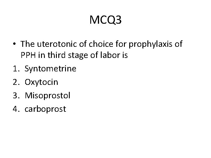 MCQ 3 • The uterotonic of choice for prophylaxis of PPH in third stage