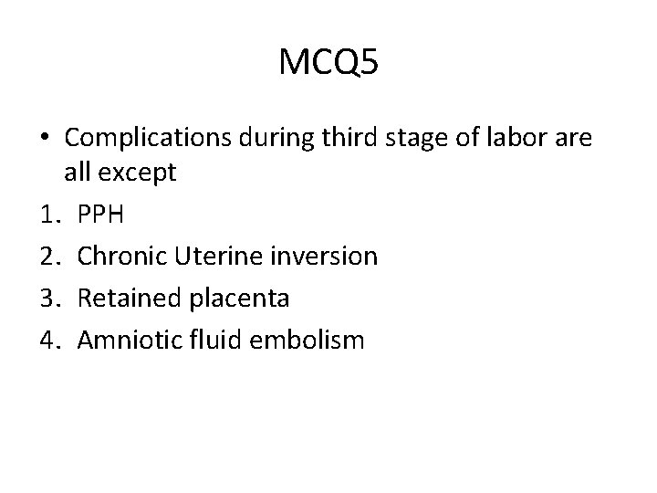 MCQ 5 • Complications during third stage of labor are all except 1. PPH