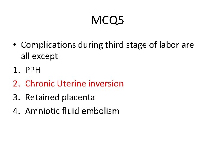 MCQ 5 • Complications during third stage of labor are all except 1. PPH