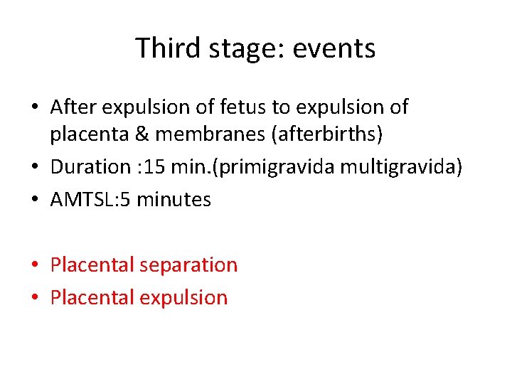 Third stage: events • After expulsion of fetus to expulsion of placenta & membranes