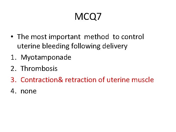 MCQ 7 • The most important method to control uterine bleeding following delivery 1.