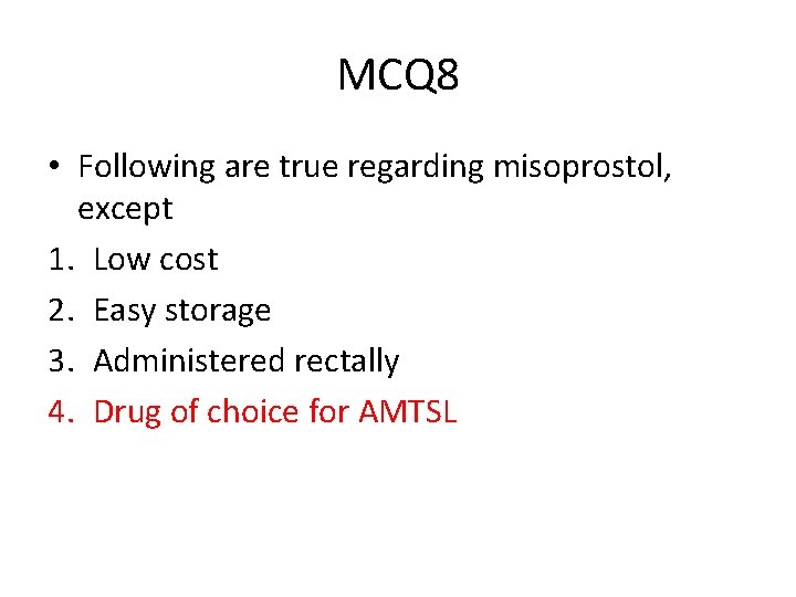 MCQ 8 • Following are true regarding misoprostol, except 1. Low cost 2. Easy