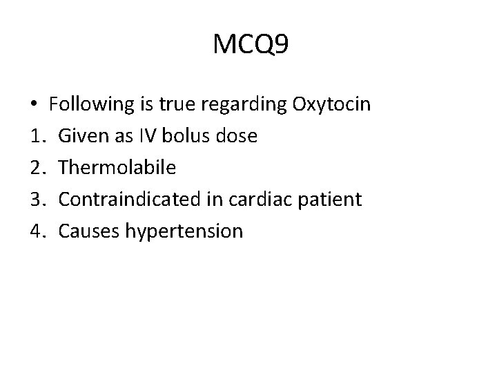 MCQ 9 • Following is true regarding Oxytocin 1. Given as IV bolus dose