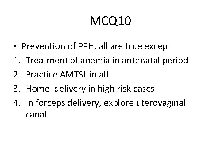 MCQ 10 • Prevention of PPH, all are true except 1. Treatment of anemia