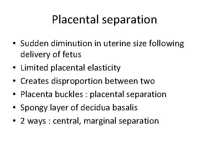 Placental separation • Sudden diminution in uterine size following delivery of fetus • Limited
