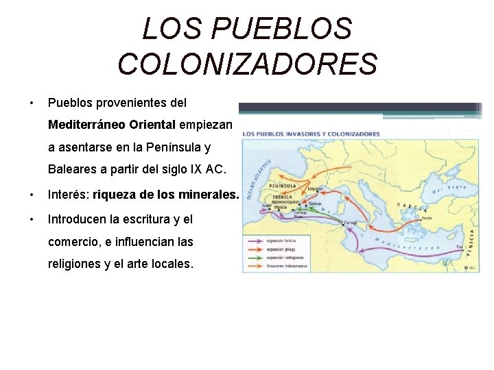 LOS PUEBLOS COLONIZADORES • Pueblos provenientes del Mediterráneo Oriental empiezan a asentarse en la