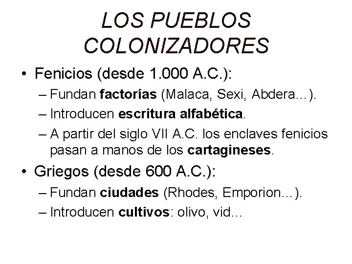 LOS PUEBLOS COLONIZADORES • Fenicios (desde 1. 000 A. C. ): – Fundan factorías