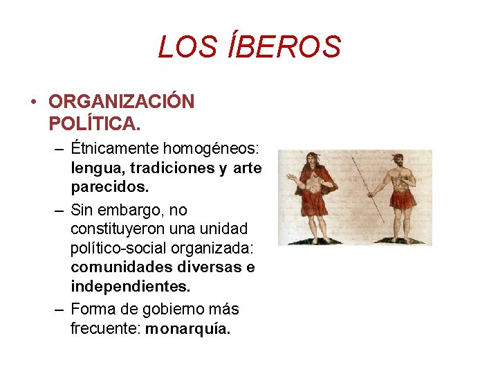 LOS ÍBEROS • ORGANIZACIÓN POLÍTICA. – Étnicamente homogéneos: lengua, tradiciones y arte parecidos. –