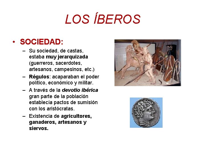 LOS ÍBEROS • SOCIEDAD: – Su sociedad, de castas, estaba muy jerarquizada (guerreros, sacerdotes,