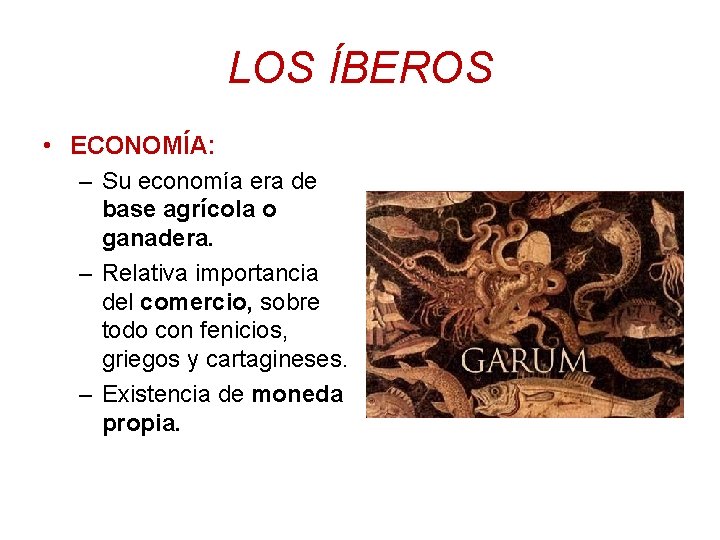 LOS ÍBEROS • ECONOMÍA: – Su economía era de base agrícola o ganadera. –