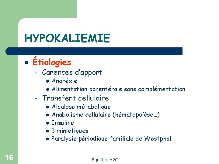 HYPOKALIEMIE l Étiologies – Carences d’apport l l – Transfert cellulaire l l l