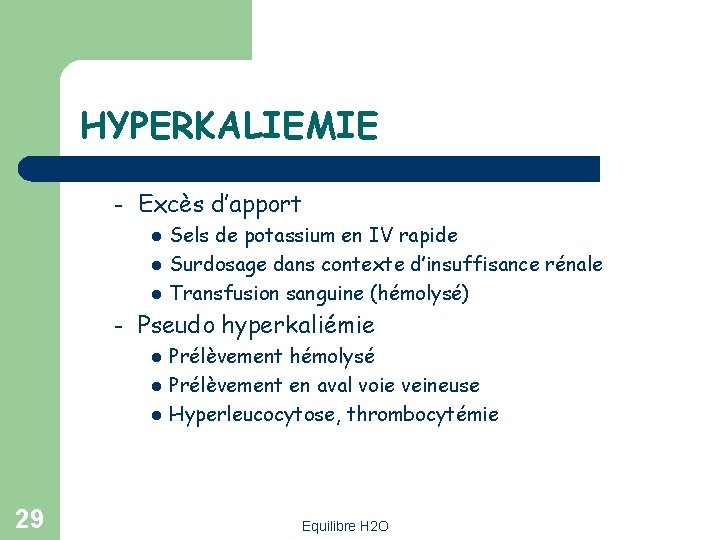 HYPERKALIEMIE – Excès d’apport l l l – Pseudo hyperkaliémie l l l 29