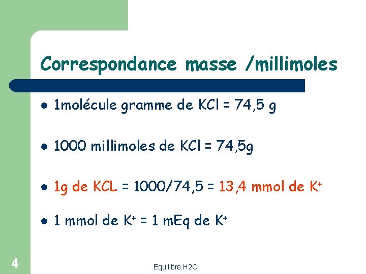 Correspondance masse /millimoles 4 l 1 molécule gramme de KCl = 74, 5 g