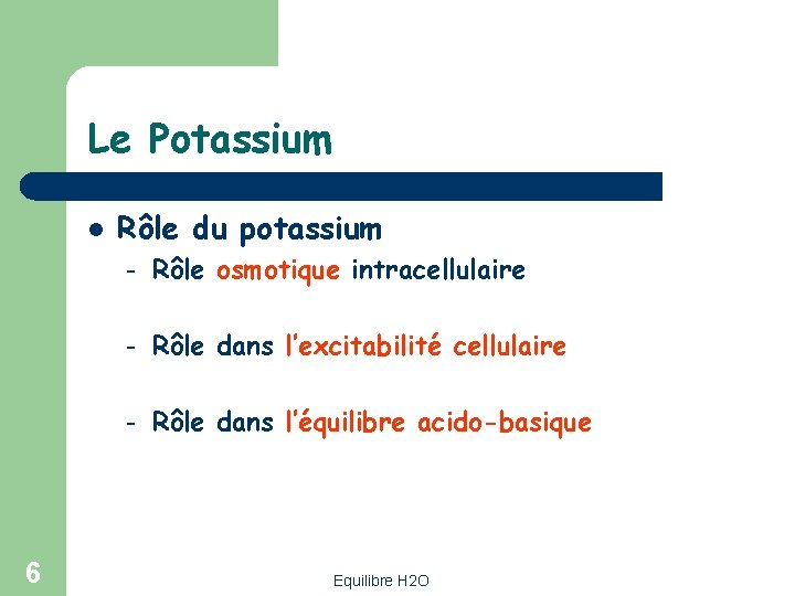Le Potassium l 6 Rôle du potassium – Rôle osmotique intracellulaire – Rôle dans