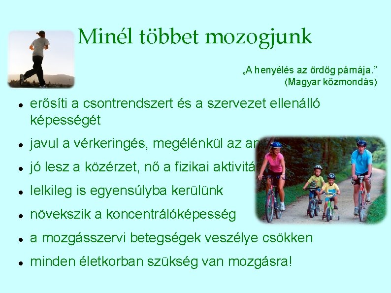 Minél többet mozogjunk „A henyélés az ördög párnája. ” (Magyar közmondás) erősíti a csontrendszert
