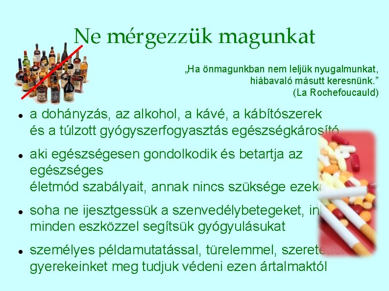 Ne mérgezzük magunkat „Ha önmagunkban nem leljük nyugalmunkat, hiábavaló másutt keresnünk. ” (La Rochefoucauld)