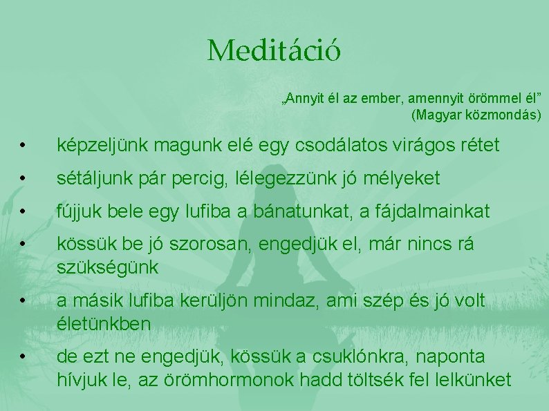 Meditáció „Annyit él az ember, amennyit örömmel él” (Magyar közmondás) • képzeljünk magunk elé