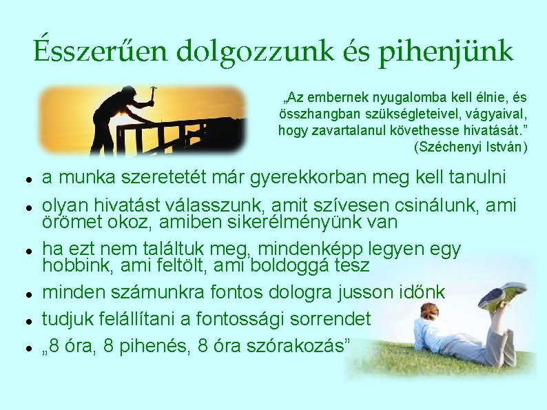 Ésszerűen dolgozzunk és pihenjünk „Az embernek nyugalomba kell élnie, és összhangban szükségleteivel, vágyaival, hogy
