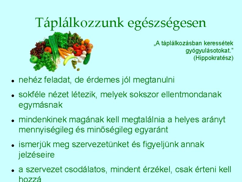 Táplálkozzunk egészségesen „A táplálkozásban keressétek gyógyulásotokat. ” (Hippokratész) nehéz feladat, de érdemes jól megtanulni