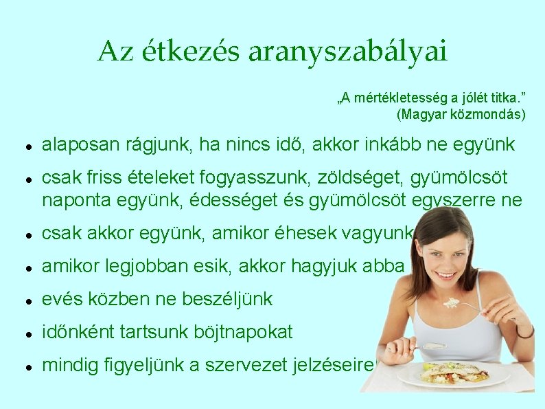 Az étkezés aranyszabályai „A mértékletesség a jólét titka. ” (Magyar közmondás) alaposan rágjunk, ha