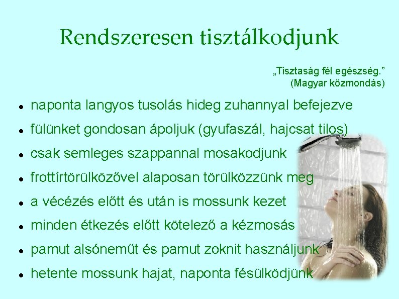 Rendszeresen tisztálkodjunk „Tisztaság fél egészség. ” (Magyar közmondás) naponta langyos tusolás hideg zuhannyal befejezve