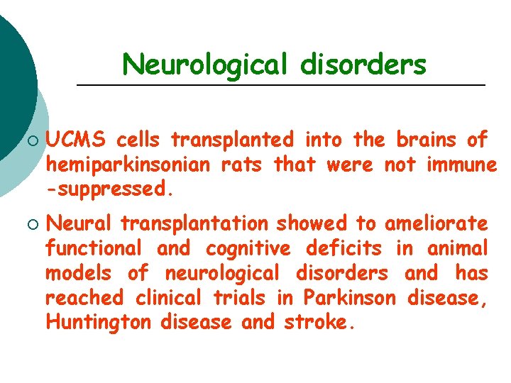 Neurological disorders ¡ ¡ UCMS cells transplanted into the brains of hemiparkinsonian rats that