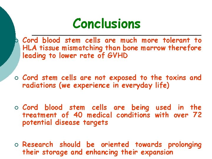 Conclusions ¡ ¡ Cord blood stem cells are much more tolerant to HLA tissue