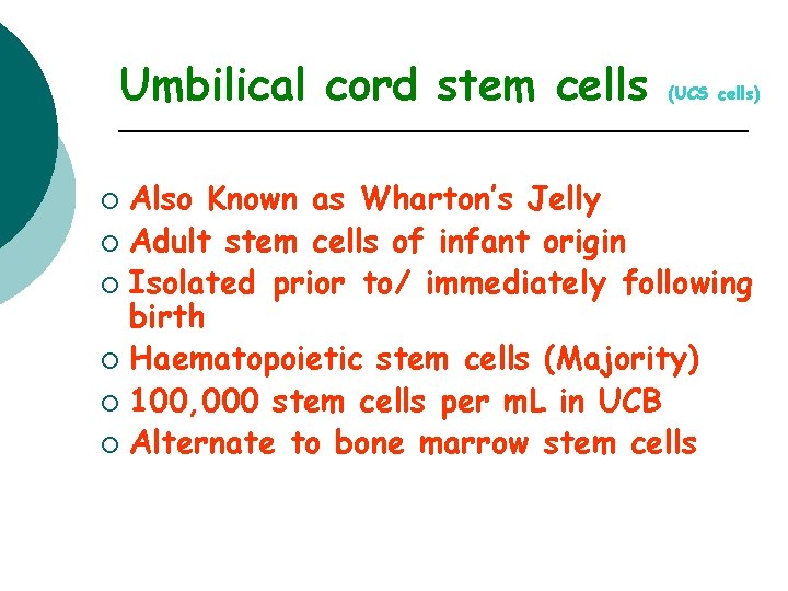 Umbilical cord stem cells (UCS cells) Also Known as Wharton’s Jelly ¡ Adult stem