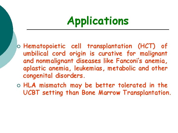 Applications ¡ ¡ Hematopoietic cell transplantation (HCT) of umbilical cord origin is curative for