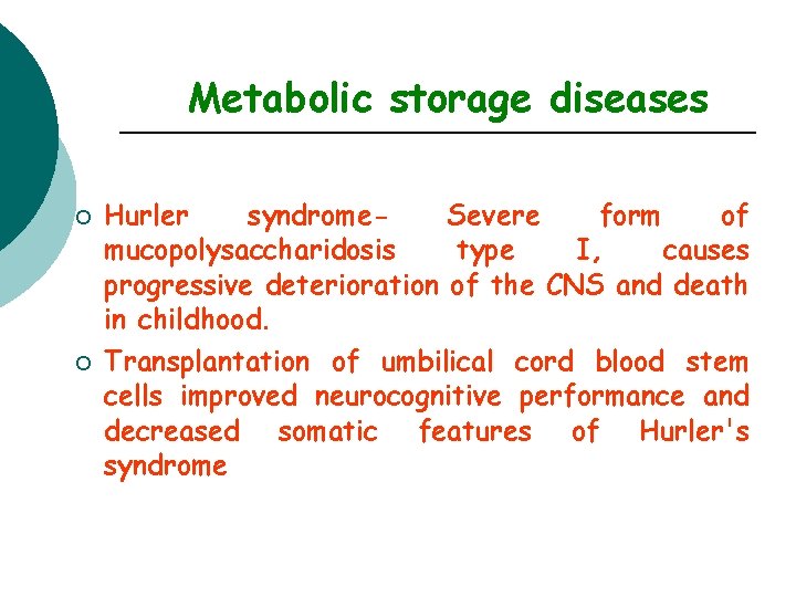 Metabolic storage diseases ¡ ¡ Hurler syndrome. Severe form of mucopolysaccharidosis type I, causes