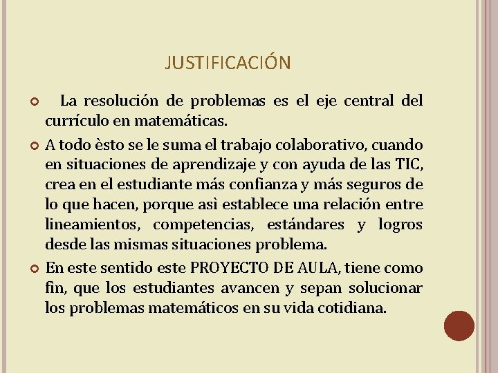 JUSTIFICACIÓN La resolución de problemas es el eje central del currículo en matemáticas. A