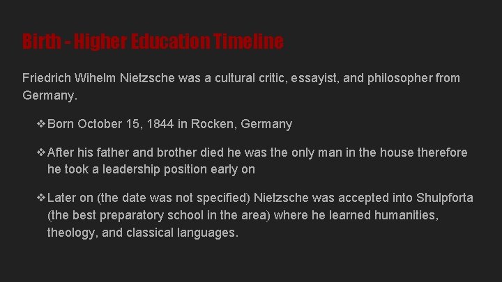 Birth - Higher Education Timeline Friedrich Wihelm Nietzsche was a cultural critic, essayist, and