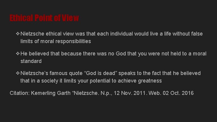 Ethical Point of View ❖Nietzsche ethical view was that each individual would live a