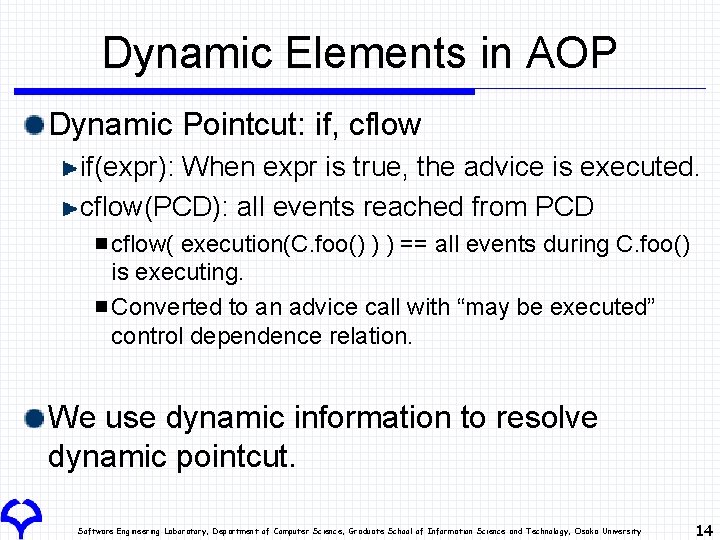 Dynamic Elements in AOP Dynamic Pointcut: if, cflow if(expr): When expr is true, the