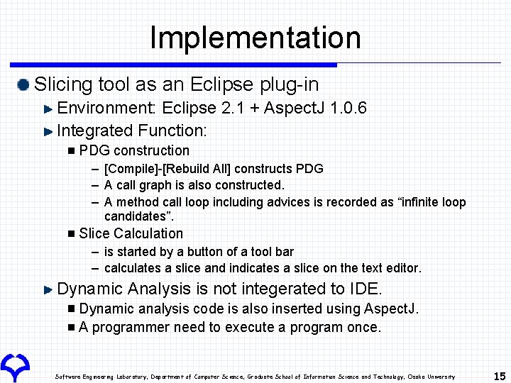 Implementation Slicing tool as an Eclipse plug-in Environment: Eclipse 2. 1 + Aspect. J