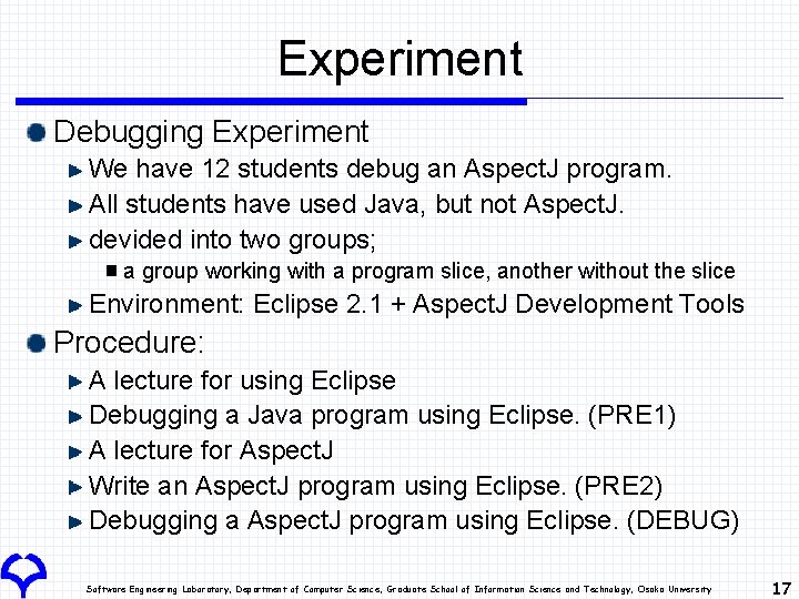 Experiment Debugging Experiment We have 12 students debug an Aspect. J program. All students