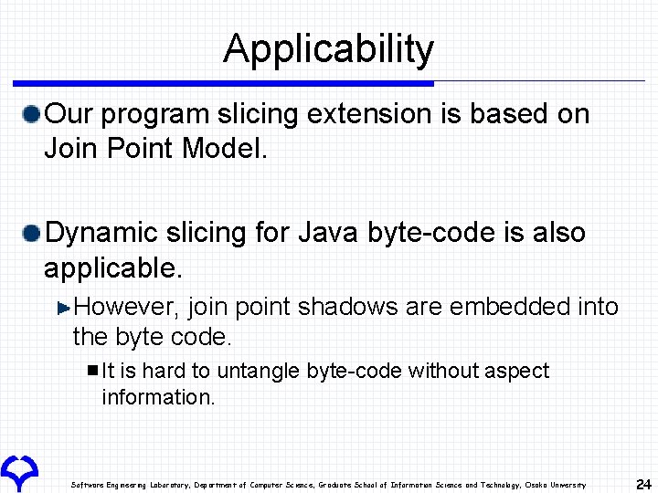 Applicability Our program slicing extension is based on Join Point Model. Dynamic slicing for