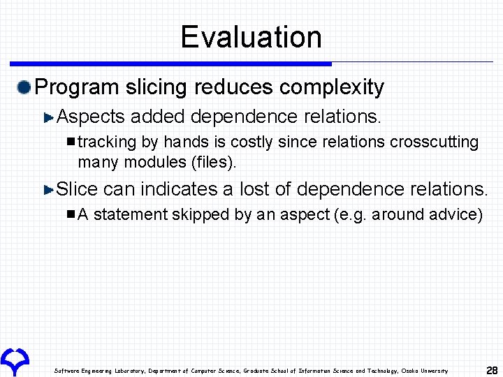 Evaluation Program slicing reduces complexity Aspects added dependence relations. tracking by hands is costly