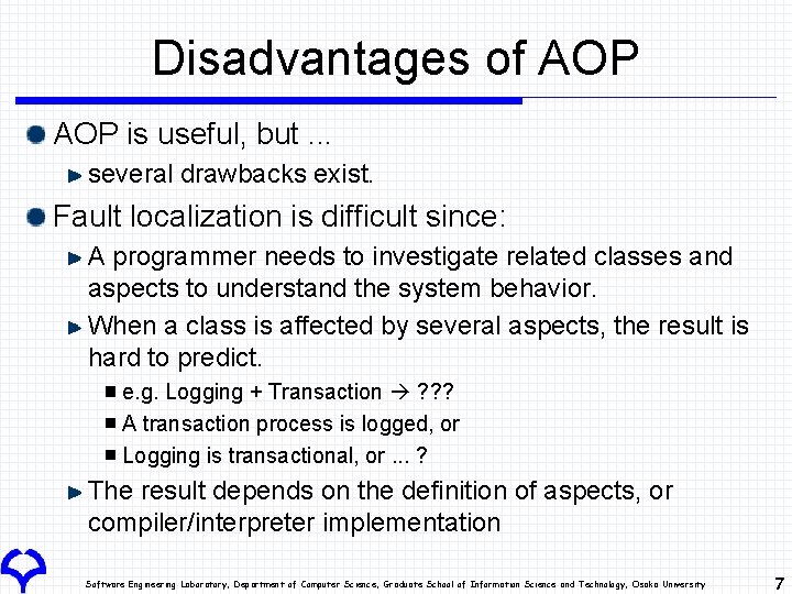 Disadvantages of AOP is useful, but. . . several drawbacks exist. Fault localization is