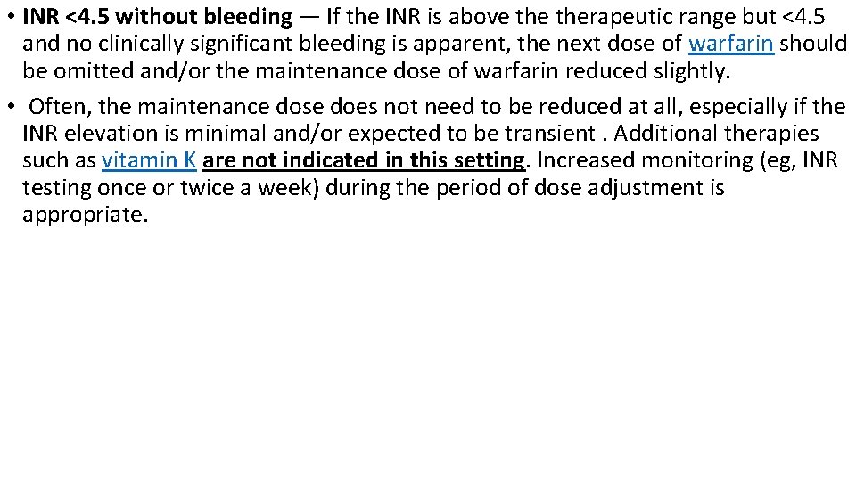 • INR <4. 5 without bleeding — If the INR is above therapeutic • INR <4. 5 without bleeding — If the INR is above therapeutic